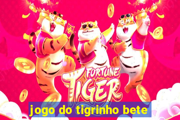 jogo do tigrinho bete